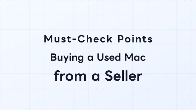 Must-Check Points When Buying a Used Mac from an Individual Seller